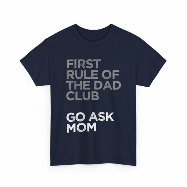 First Rule of The Dad Club is Go Ask Mom Funny Papa Letter Art Design Unisex Heavy Cotton Tee - Image 15