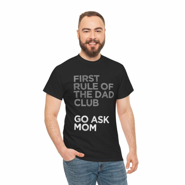 First Rule of The Dad Club is Go Ask Mom Funny Papa Letter Art Design Unisex Heavy Cotton Tee - Image 3