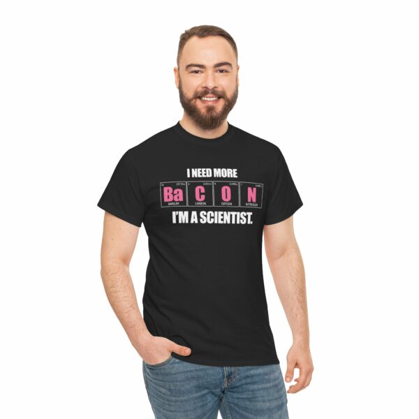 I Need more Bacon i'm a Scientist Funny Periodic Table Letter Art Geek Teacher Pun Unisex Heavy Cotton Tee - Image 6