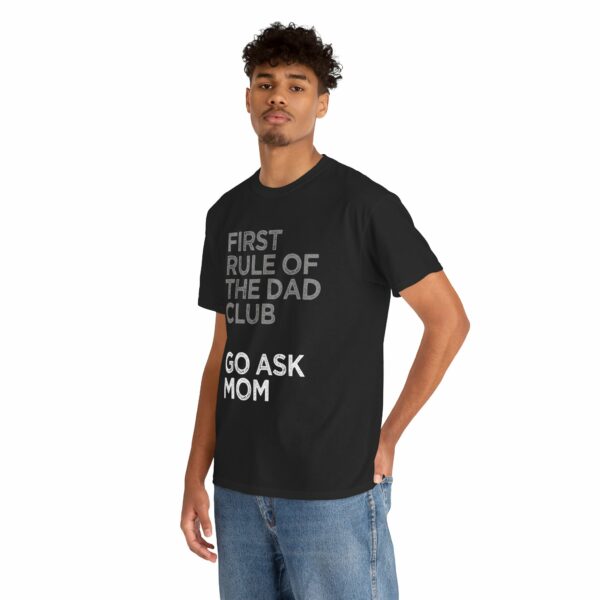 First Rule of The Dad Club is Go Ask Mom Funny Papa Letter Art Design Unisex Heavy Cotton Tee - Image 4