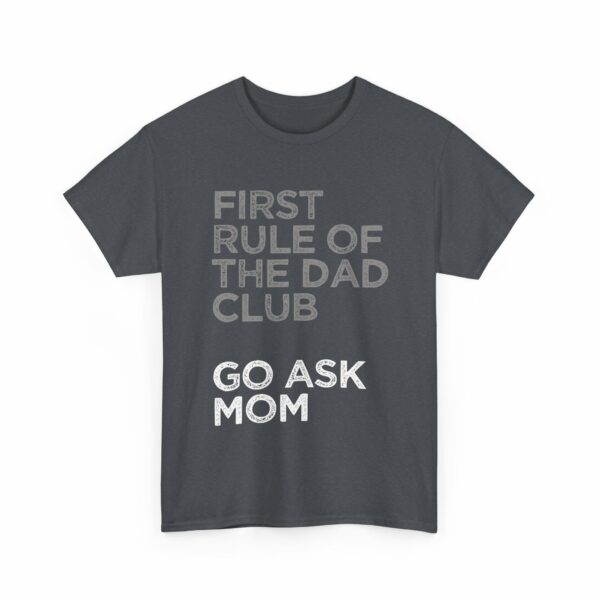 First Rule of The Dad Club is Go Ask Mom Funny Papa Letter Art Design Unisex Heavy Cotton Tee - Image 12