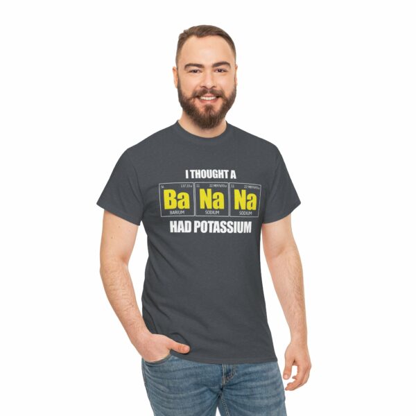 I tought a Banana had Potassium Funny Periodic Table Letter Art Geek Teacher Pun Unisex Heavy Cotton Tee - Image 3