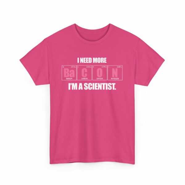 I Need more Bacon i'm a Scientist Funny Periodic Table Letter Art Geek Teacher Pun Unisex Heavy Cotton Tee - Image 14