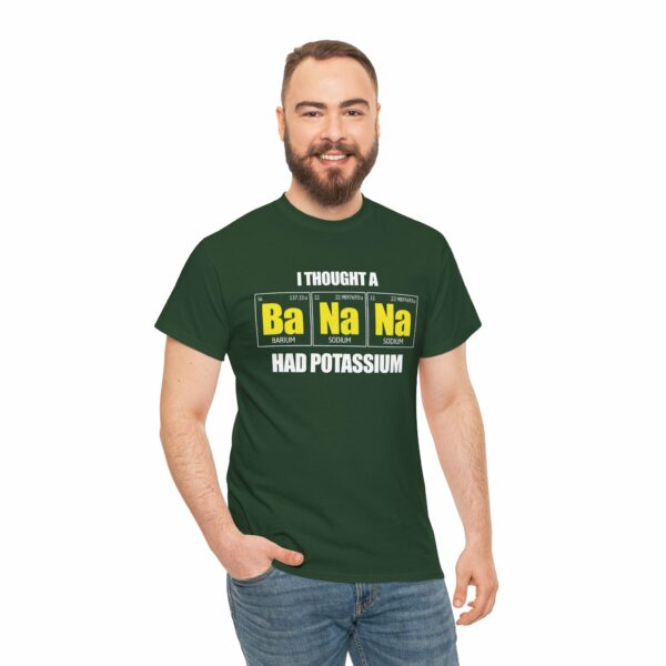 I tought a Banana had Potassium Funny Periodic Table Letter Art Geek Teacher Pun Unisex Heavy Cotton Tee - Image 9