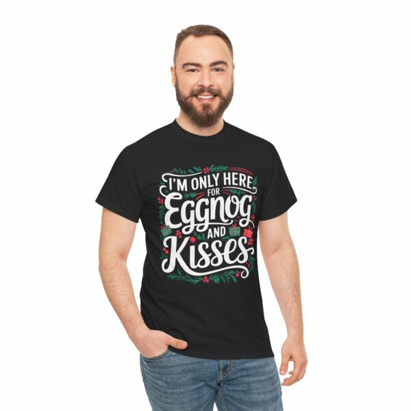 I'm only here for eggnog and kisses Christmas Winter Mistletoe Funny Party Quote Letter Art Holiday Design Unisex Heavy Cotton Tee - Image 3