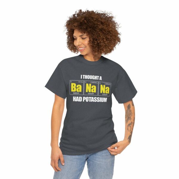 I tought a Banana had Potassium Funny Periodic Table Letter Art Geek Teacher Pun Unisex Heavy Cotton Tee - Image 2