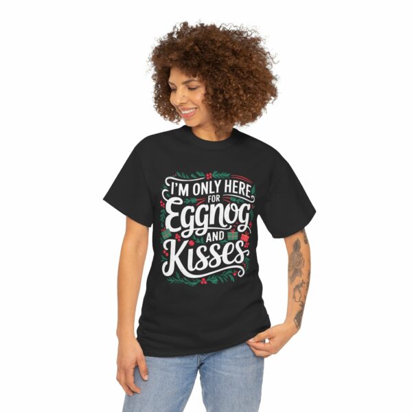 I'm only here for eggnog and kisses Christmas Winter Mistletoe Funny Party Quote Letter Art Holiday Design Unisex Heavy Cotton Tee - Image 2