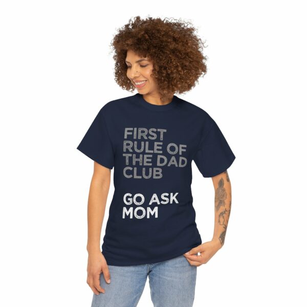 First Rule of The Dad Club is Go Ask Mom Funny Papa Letter Art Design Unisex Heavy Cotton Tee - Image 16