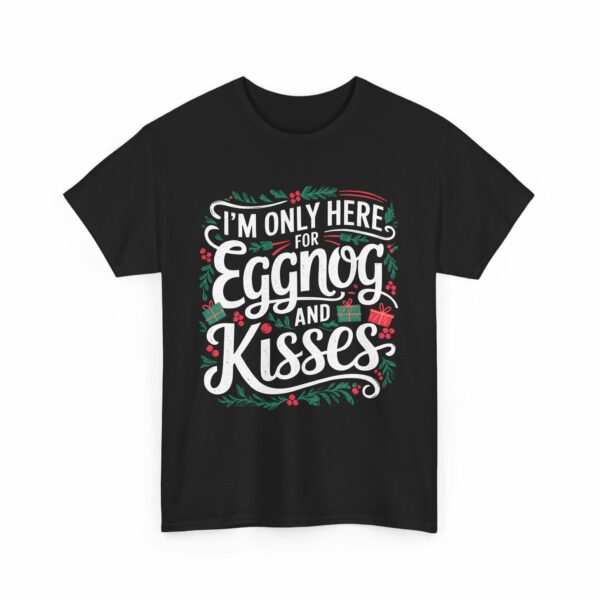 I'm only here for eggnog and kisses Christmas Winter Mistletoe Funny Party Quote Letter Art Holiday Design Unisex Heavy Cotton Tee