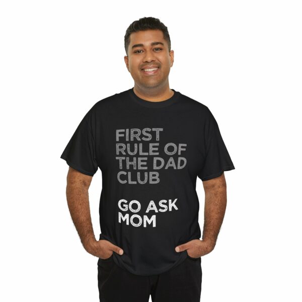 First Rule of The Dad Club is Go Ask Mom Funny Papa Letter Art Design Unisex Heavy Cotton Tee - Image 5