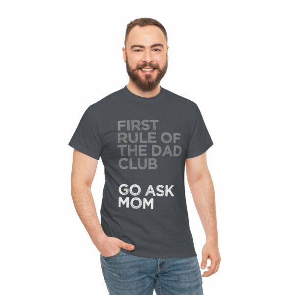 First Rule of The Dad Club is Go Ask Mom Funny Papa Letter Art Design Unisex Heavy Cotton Tee - Image 14