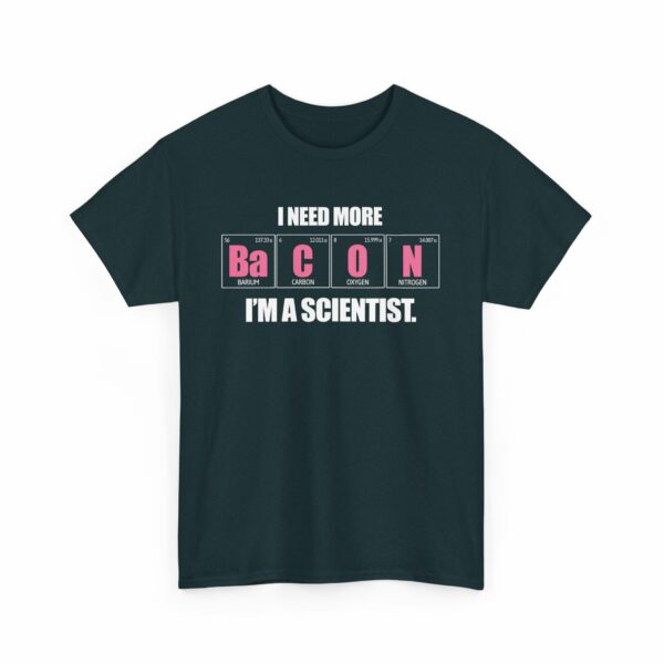 I Need more Bacon i'm a Scientist Funny Periodic Table Letter Art Geek Teacher Pun Unisex Heavy Cotton Tee - Image 7