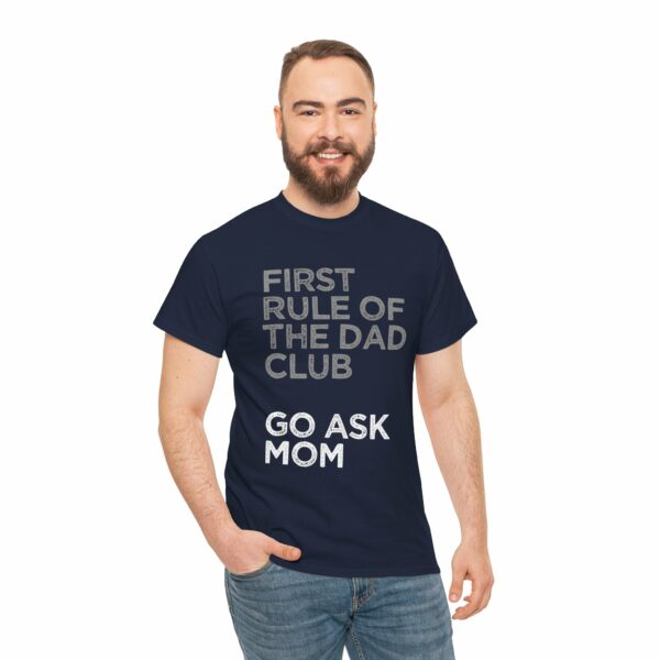 First Rule of The Dad Club is Go Ask Mom Funny Papa Letter Art Design Unisex Heavy Cotton Tee - Image 17