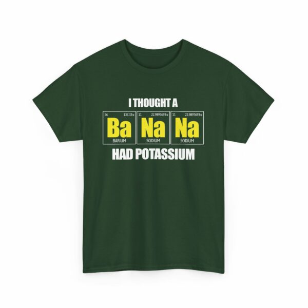 I tought a Banana had Potassium Funny Periodic Table Letter Art Geek Teacher Pun Unisex Heavy Cotton Tee - Image 7