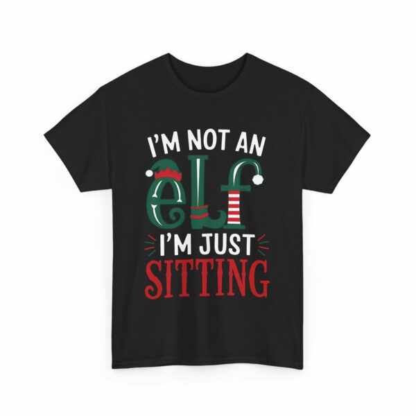 I'm not an Elf i'm just Sitting - Playful Short Elf Festive Green Red White Christmas Winter Holiday Fun Letter Art Unisex Heavy Cotton Tee