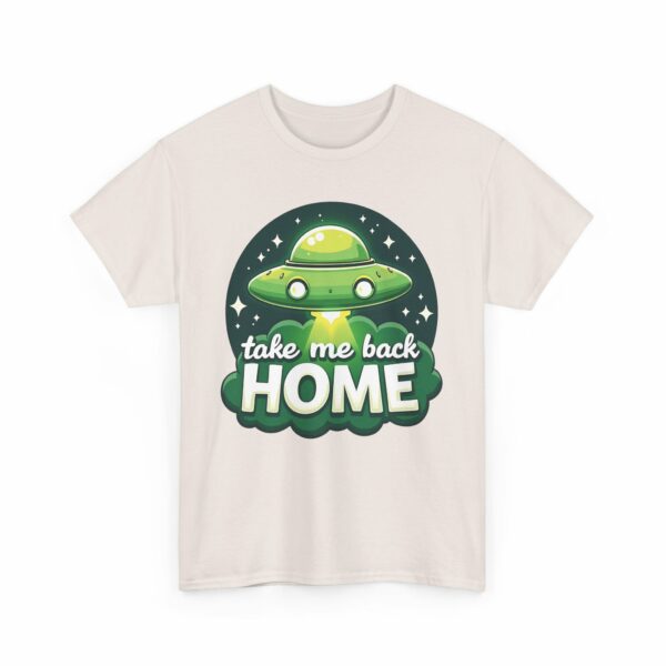 Take Me Back Home Funny Alien Abduction UFO Humor Design Unisex Heavy Cotton Tee - Image 19