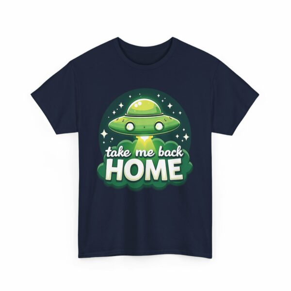 Take Me Back Home Funny Alien Abduction UFO Humor Design Unisex Heavy Cotton Tee - Image 7