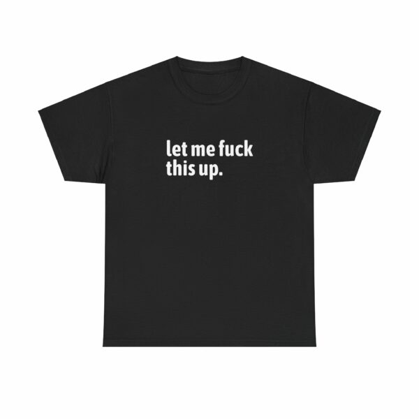 Let me fuck this up. Funny ADHD Anxiety Humor Design Unisex Heavy Cotton Tee - Image 2