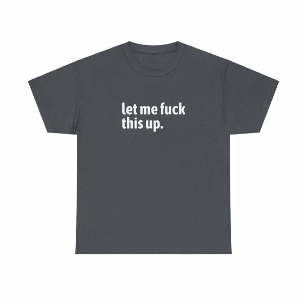 Let me fuck this up. Funny ADHD Anxiety Humor Design Unisex Heavy Cotton Tee - Image 3