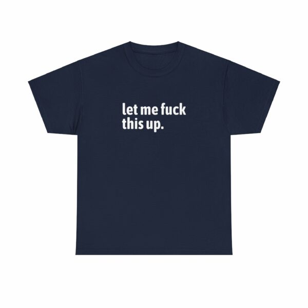 Let me fuck this up. Funny ADHD Anxiety Humor Design Unisex Heavy Cotton Tee - Image 5