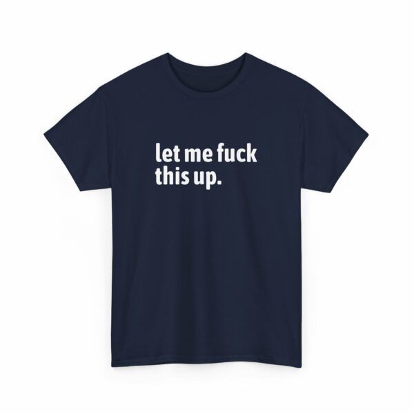 Let me fuck this up. Funny ADHD Anxiety Humor Design Unisex Heavy Cotton Tee - Image 6