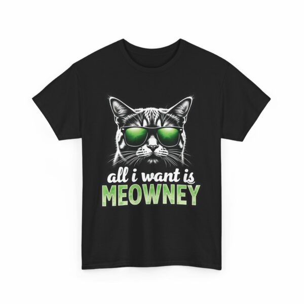 All i want is Meowney - Funny Greedy Cat Meme Parody Design Unisex Heavy Cotton Tee