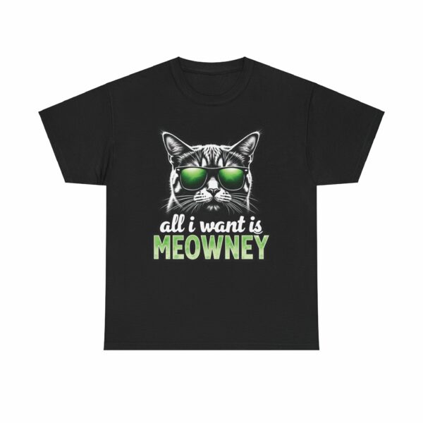 All i want is Meowney - Funny Greedy Cat Meme Parody Design Unisex Heavy Cotton Tee - Image 2