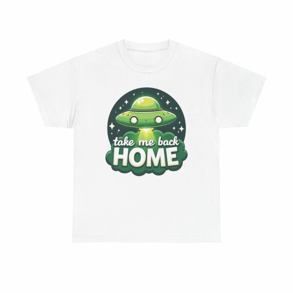 Take Me Back Home Funny Alien Abduction UFO Humor Design Unisex Heavy Cotton Tee - Image 20