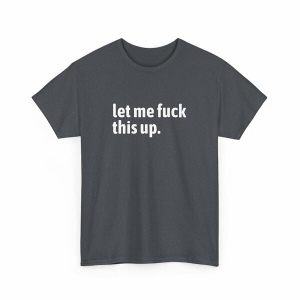 Let me fuck this up. Funny ADHD Anxiety Humor Design Unisex Heavy Cotton Tee - Image 4