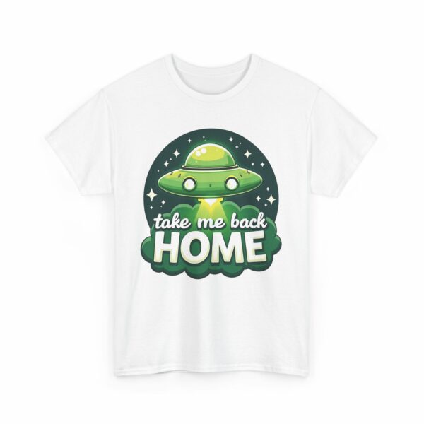 Take Me Back Home Funny Alien Abduction UFO Humor Design Unisex Heavy Cotton Tee - Image 21