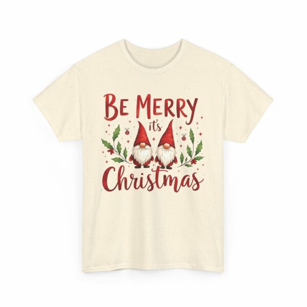 Be Merry its Christmas Happy Joyful Gnomes Holiday Design Unisex Heavy Cotton Tee - Image 10