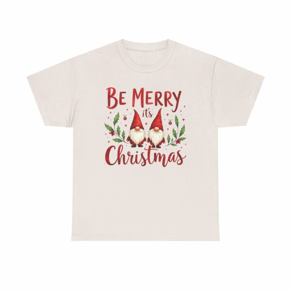 Be Merry its Christmas Happy Joyful Gnomes Holiday Design Unisex Heavy Cotton Tee - Image 4