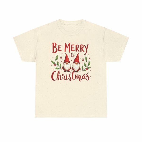 Be Merry its Christmas Happy Joyful Gnomes Holiday Design Unisex Heavy Cotton Tee - Image 9