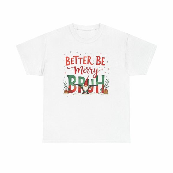 Better Be Merry Bruh Christmas Quirky Funny Gangsta Gnome Holiday Design Unisex Heavy Cotton Tee - Image 7