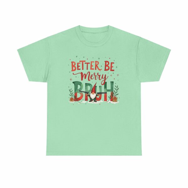 Better Be Merry Bruh Christmas Quirky Funny Gangsta Gnome Holiday Design Unisex Heavy Cotton Tee - Image 13