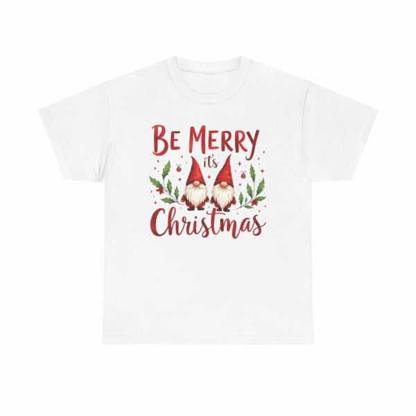 Be Merry its Christmas Happy Joyful Gnomes Holiday Design Unisex Heavy Cotton Tee - Image 2