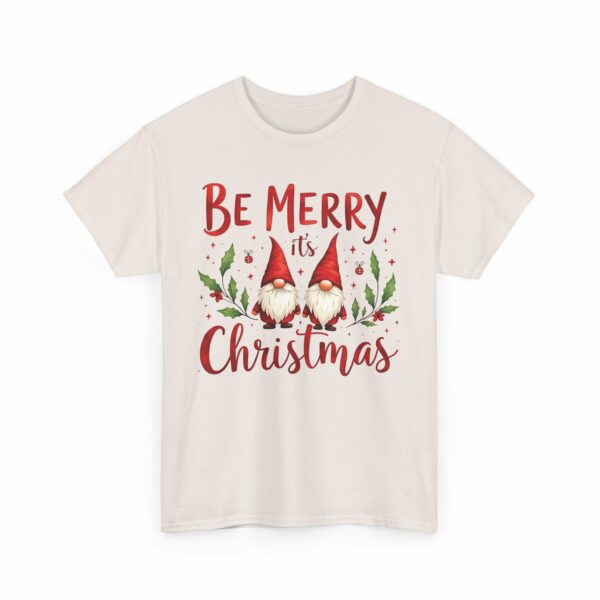 Be Merry its Christmas Happy Joyful Gnomes Holiday Design Unisex Heavy Cotton Tee - Image 3