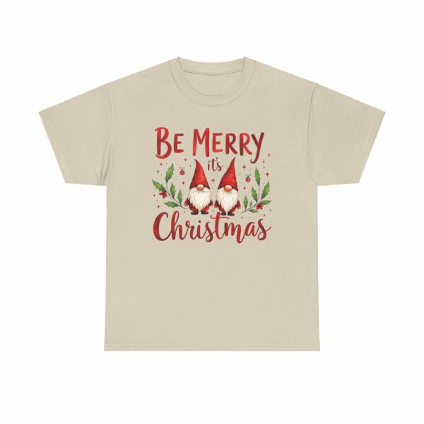 Be Merry its Christmas Happy Joyful Gnomes Holiday Design Unisex Heavy Cotton Tee - Image 7