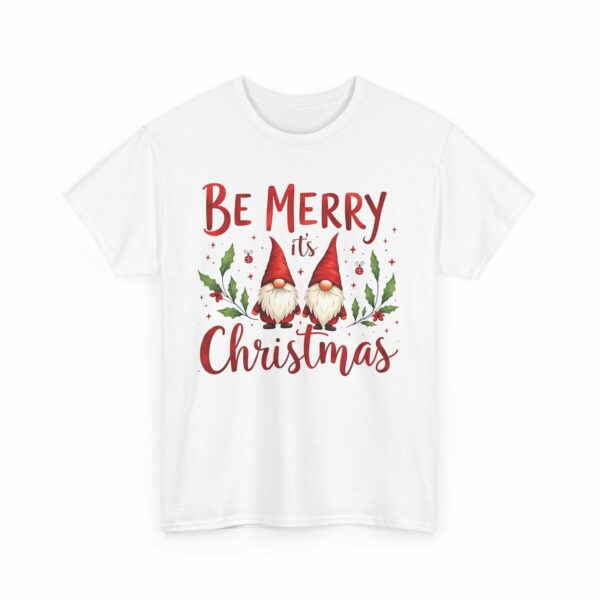 Be Merry its Christmas Happy Joyful Gnomes Holiday Design Unisex Heavy Cotton Tee