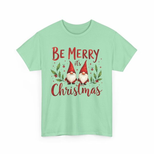 Be Merry its Christmas Happy Joyful Gnomes Holiday Design Unisex Heavy Cotton Tee - Image 12