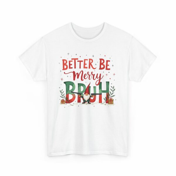 Better Be Merry Bruh Christmas Quirky Funny Gangsta Gnome Holiday Design Unisex Heavy Cotton Tee - Image 8